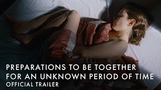 PREPARATIONS TO BE TOGETHER FOR AN UKNOWN PERIOD OF TIME | Official UK Trailer [HD]