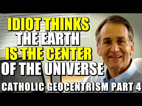 Idiot Thinks The Earth Is The Center of The Universe | Catholic Geocentrism Part 4