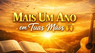 Louvor de Aniversário 2026 🎂 “Mais Um Ano em Tuas Mãos” | Oração da Manhã | Música Evangélica
