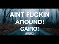 CAIRO! - AINT FUCKIN AROUND!