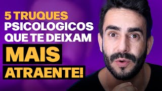 05 Truques Psicológicos que Te deixam mais ATRAENTE e MARCANTE!