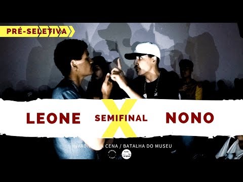 Leone X Nono - Semifinal - Pré-Seletiva - Invadindo A Cena/Batalha Do Museu 2018
