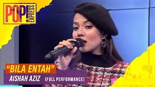 Pop! Express : Aishah Aziz - Bila Entah (Full Performance)
