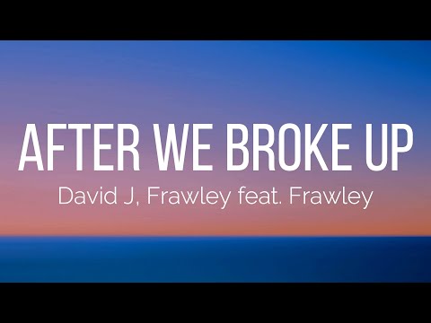 David J, Frawley - After We Broke Up (Lyrics) feat. Frawley