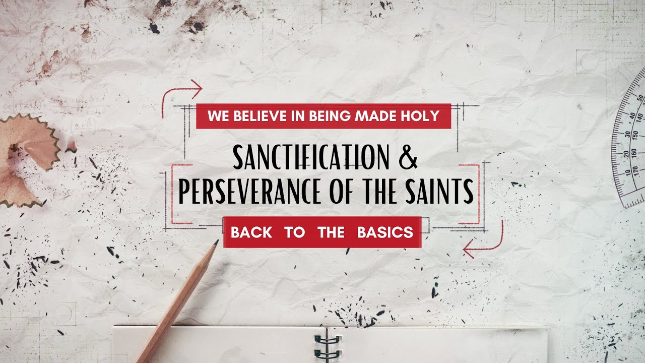 10/1/2023 - Sanctification & Perseverance of the Saints (We Believe)