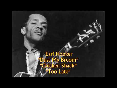 ■ Earl Hooker -  "Dust My Broom" "Chicken Shack" "Too Late"