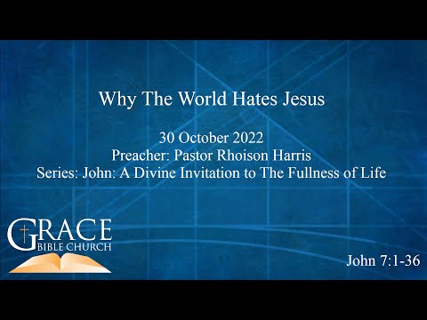 Why The World Hates Jesus | John 7:1-36 | 30 October 2022