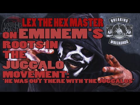 Lex The Hex Master On Eminem’s Juggalo Roots