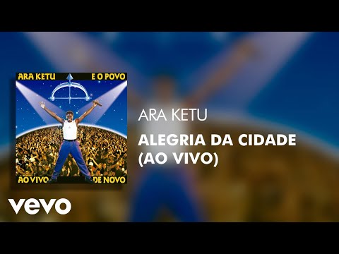 Ara Ketu - Alegria Da Cidade (Ao Vivo) (Áudio Oficial)