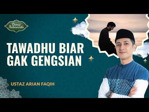 Cara Menghindari Gengsi, Yuk Belajar Tawadhu! | Ustaz Arian Faqih - Damai Indonesiaku