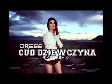 DRESS - Cud Dziewczyna (FIKOŁ Remix) NOWOŚĆ 2019