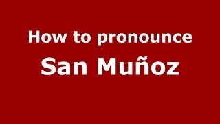 How to pronounce San Muñoz