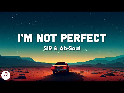 SiR & Ab-Soul - I'M NOT PERFECT (Lyrics)