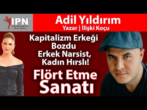 Flört Etme Sanatı | Kapitalizm erkeği bozdu | Erkek narsist, kadın hırslı! | Adil Yıldırım