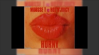 Mousse T vs Hot n&#39; Juicy - Horny 98