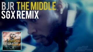 BJR- The Middle (SGX Remix)