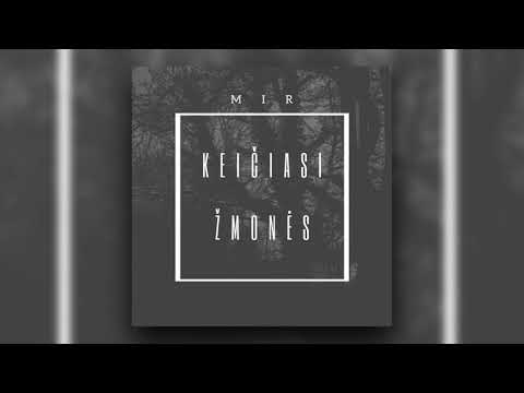 M I R - Keičiasi žmonės