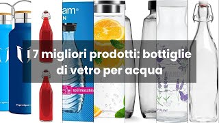 Bottiglie di vetro per acqua: I 7 migliori prodotti: bottiglie di vetro per acqua