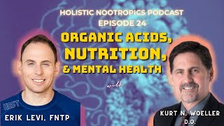 Organic acids, Nutrition, & Mental Health W. Kurt N. Woeller, D.O. (ep 24)