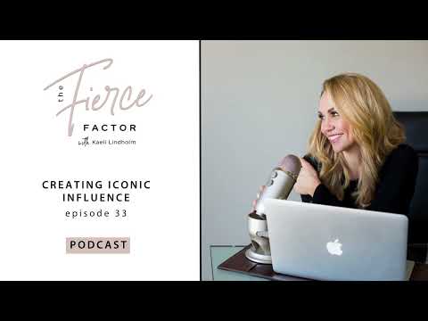 Creating Iconic Influence | The Fierce Factor Podcast with Kaeli Lindholm Ep #33