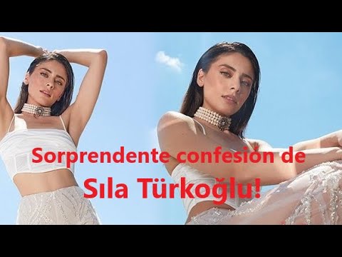 ¡Sorprendente confesión de Sıla Türkoğlu!