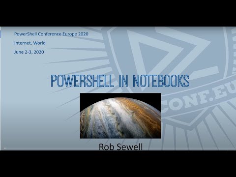 PowerShell in Notebooks - Rob Sewell - PSCONFEU 2020