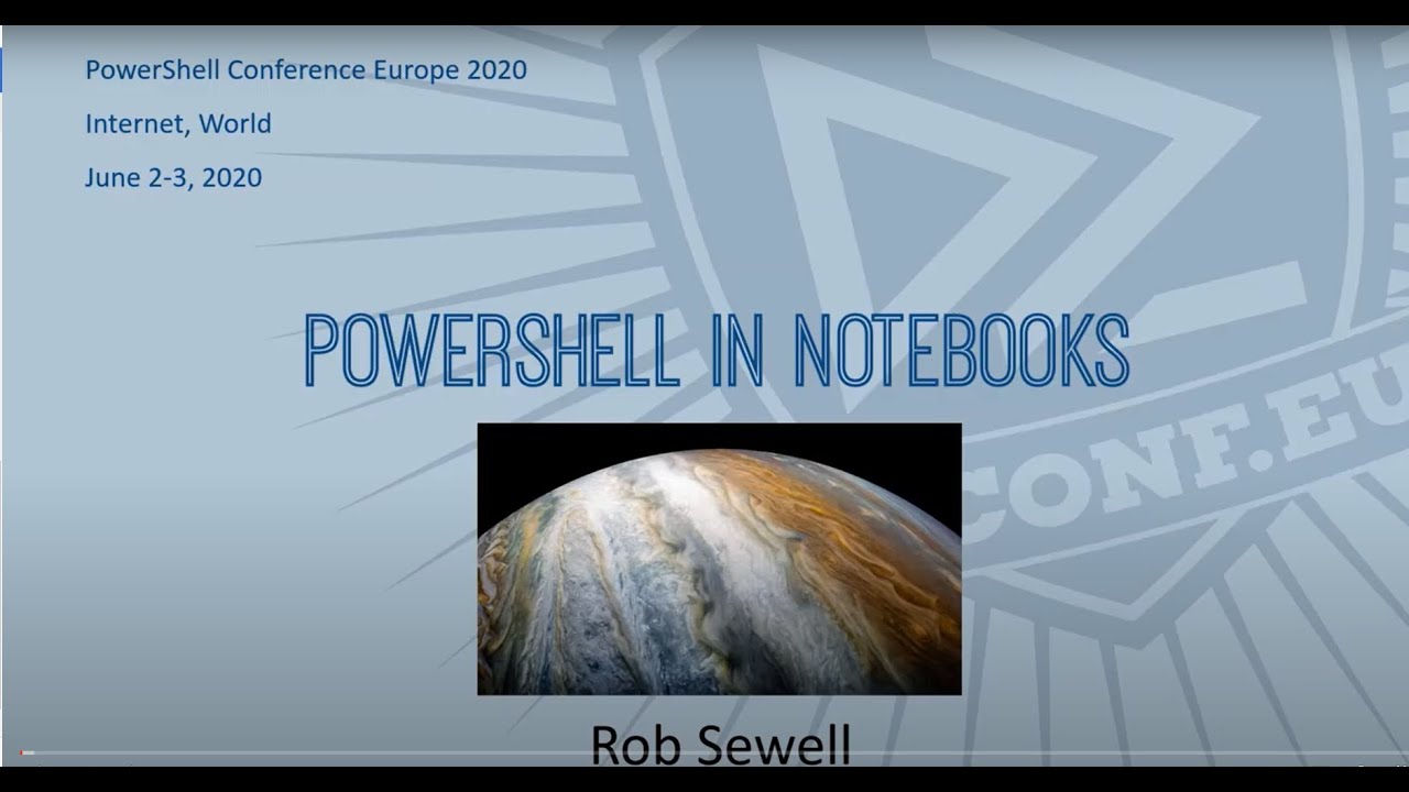 PowerShell in Notebooks - Rob Sewell - PSCONFEU 2020