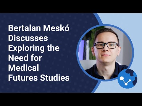 Bertalan Meskó Discusses Exploring the Need for Medical Futures Studies