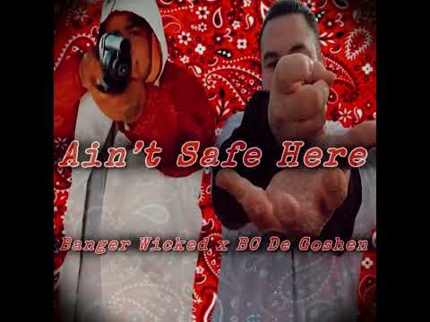 Ain’t Safe Here - Banger Wicked x BC De Goshen