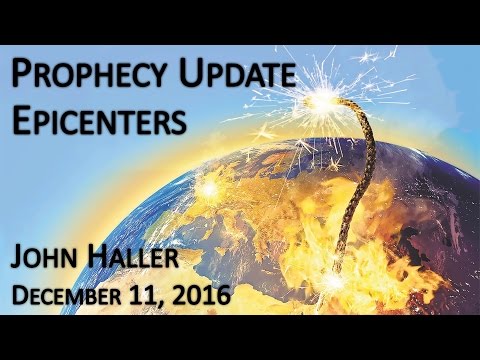 2016 12 11 John Haller's Prophecy Update "Epicenters"