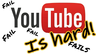 YouTube is hard! YouTube Fails!