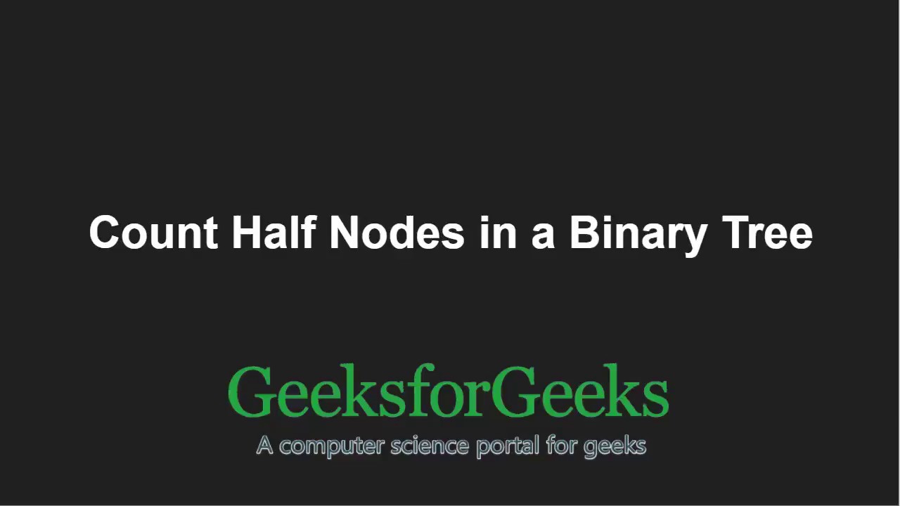 Count half nodes in a Binary tree | GeeksforGeeks