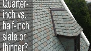 Slate roof thickness: Quarter inch vs half inch slate