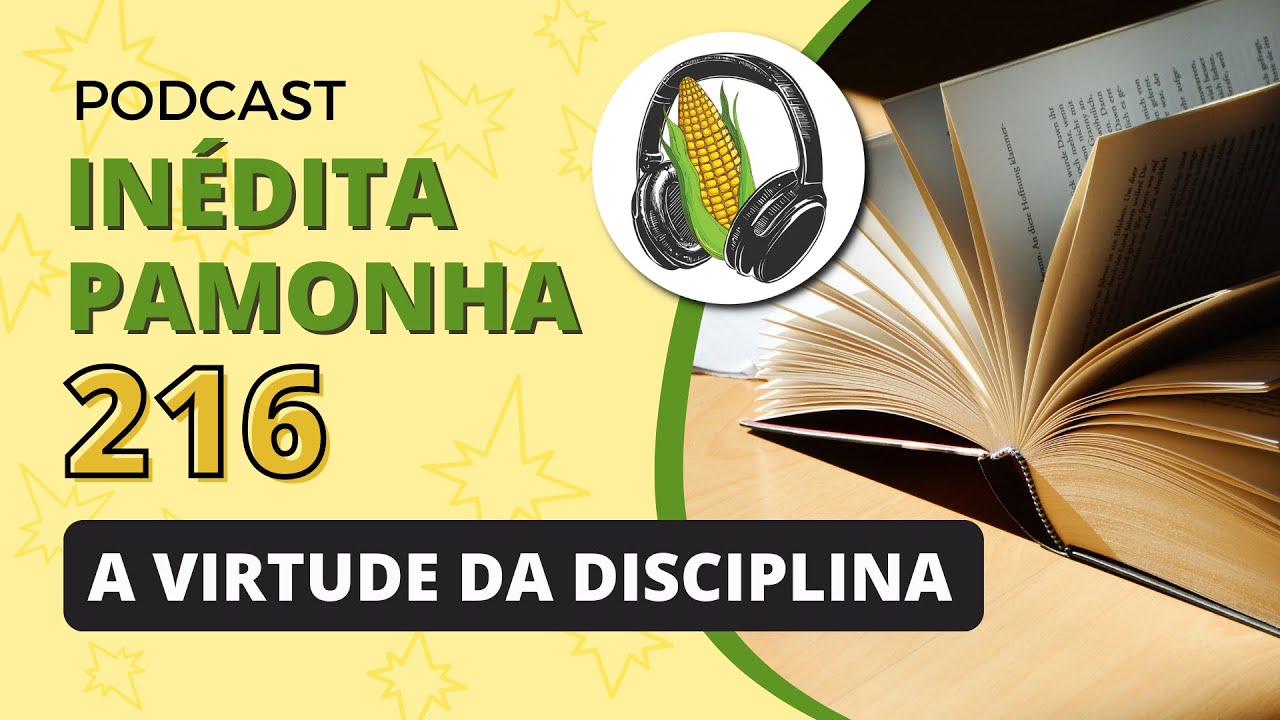 A virtude da disciplina - INÉDITA PAMONHA 216
