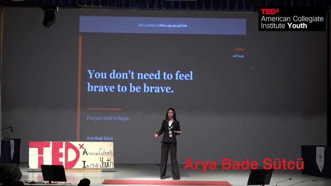 Why You Don't Need Courage To Start | Arya Bade Sütcü | TEDxAmerican Collegiate Institute Youth