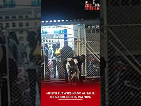 🚨 MENOR FUE ASESINADO AL SALIR DE SU COLEGIO EN PALMIRA