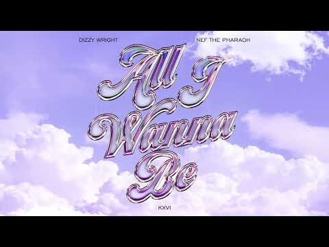 Dizzy Wright - All I Wanna Be ft. Nef The Pharaoh (Official Audio)