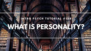 What is Personality? (Intro Psych Tutorial #128)