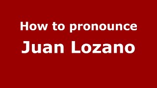 How to pronounce Juan Lozano