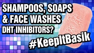 Shampoos, Soaps and Face Washes, DHT Inhibitors?