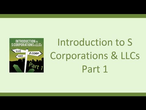 Introduction to S Corporations & LLC's - Part 1