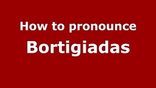How to pronounce Bortigiadas