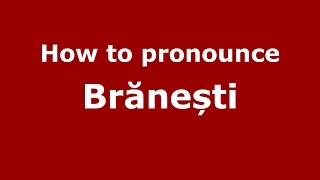 How to pronounce Brănești
