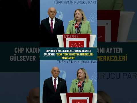 CHP Kadın Kolları Genel Başkanı Ayten Gülsever Duyurdu: Genç Tercih Destek Merkezleri Kuruluyor #chp