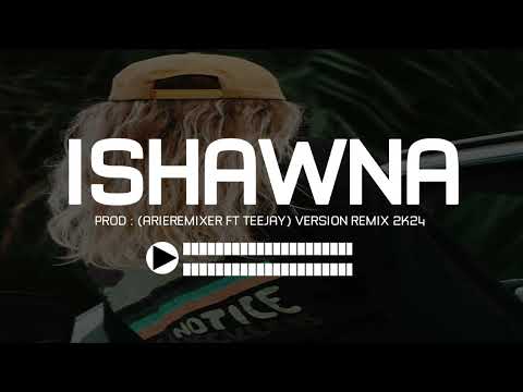 🌴ArieRemixer Ft Teejay - Ishawna Mood Remix 2024🌴🔊