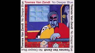 Townes Van Zandt - No Deeper Blue (1994) Full Album