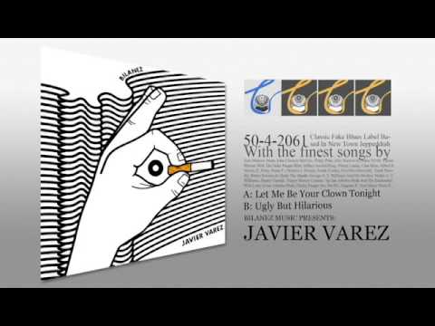 Javier Varez - UGLY BUT HILARIOUS [Bilanez Music]