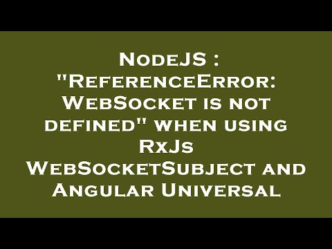Nodejs Referenceerror Websocket Is Not Defined When Using Rxjs Websocketsubject And Angular Uni