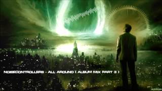 Noisecontrollers - All Around (Album Mix Part 3) [HQ Album Edit]