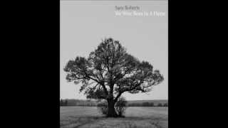 Sam Roberts Band - "Every Part of Me" - We Were Born In a Flame